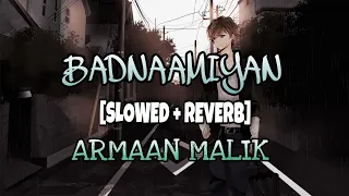 Badnaamiyan Slowed + Reverb | Lo-fi Music | Armaan Malik | T-Series |Slow and reverb song |