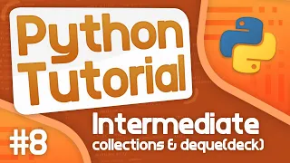 Intermediate Python Tutorial #8 - Collections/Deque(deck)