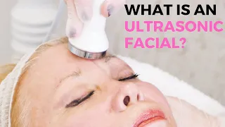 What is an Ultrasonic Facial?