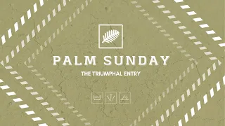 Triumphal Entry (Palm Sunday) Matthew 21:1-11