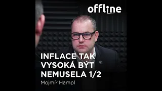 Ep. 138 - Mojmír Hampl - Inflace tak vysoká být nemusela 1/2 (Offline Štěpána Křečka)