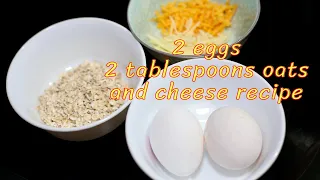 2 Eggs, 2 tablespoons of Oats and Cheese Healthy and Cheap Recipe / Breakfast Recipe