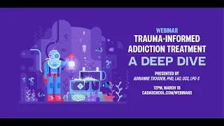 WEBINAR: Trauma-Informed Addiction Treatment: A Deep Dive