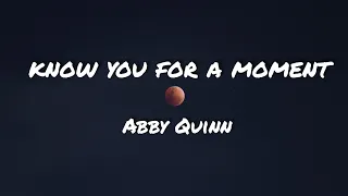 Abby Quinn - Know You For A Moment Lyrics - Music Lyrics