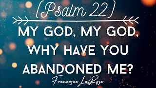 Psalm 22 - My God, My God, Why Have You Abandoned Me - Francesca LaRosa (Lyric Video)