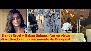 Hande Erçel y Hakan Sabancı fueron vistos discutiendo en un restaurante de Budapest.