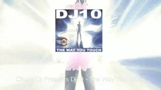 Chumi Dj Presents Dj10 - The Way You Touch