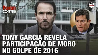 Tony Garcia revela participação de Moro no golpe de 2016