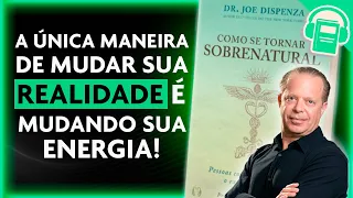 COMO SE TORNAR SOBRENATURAL | JOE DISPENZA - PARTE 2 (VOZ HUMANA)