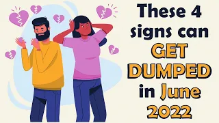 These 4 signs can GET DUMPED in June 2022