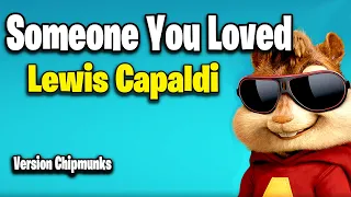 Lewis Capaldi - Someone You Loved (Version Chipmunks - Lyrics/Letra)