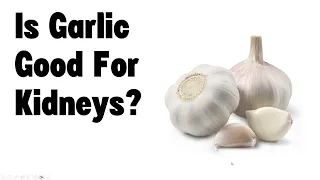 Is garlic good for kidneys?