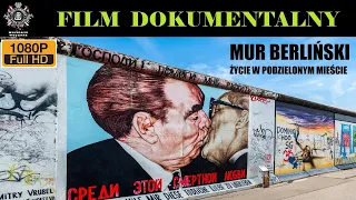 MUR BERLIŃSKI, ŻYCIE W PODZIELONYM MIEŚCIE, Film Dokumentalny, Historie Wojenne