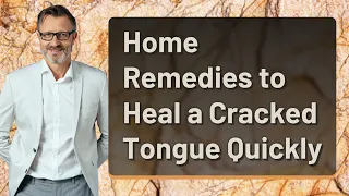 Home Remedies to Heal a Cracked Tongue Quickly