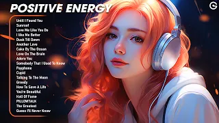 Positive Energy🌤️A chill playlist for when you want good vibes - Songs to start your day