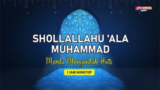 Sholawat 1 Jam Nonstop SHOLLALLAHU ALA MUHAMMAD Merdu Menyentuh Hati