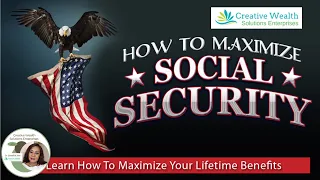 How To Maximize Social Security - Learn How To Maximize Your Lifetime Benefits