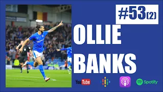 Episode 53 (part 2...years later): Ollie Banks