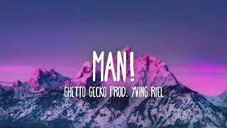 Ghetto Gecko - Man! [prod. Yvng Riel] (Lyrics)