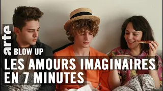 Les Amours imaginaires en 7 minutes - Blow Up - ARTE