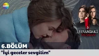 Yuvamdaki Düşman 6. Bölüm | "İyi geceler sevgilim"