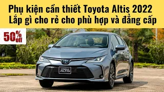 Phụ kiện Toyota Altis 2022|Lắp gì cho rẻ cho phù hợp đẳng cấp|Xe 24h|Toyota Pháp Vân Hà Nội