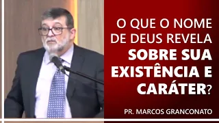 O que o nome de Deus revela sobre sua existência e caráter? - Pr. Marcos Granconato