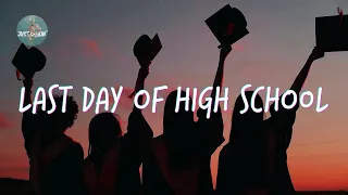 Last day of high school 🎓 Songs that bring you back to good memories