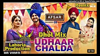 UDHAAR CHALDA _ Dhol Remix _ Gurnam Bhullar Nimrat Khaira Ft. Dj Lakhan by Lahoria Production new PB