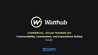 WattHub Commercial Solar Training 201 - Constructability, Commissions, and Expectations Setting