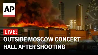 LIVE: Outside Moscow concert hall after mass shooting