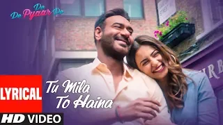 TU MILA TO HAINA Lyrical | De De Pyaar De | Ajay Devgn, Rakul | Arijit Singh, Amaal Mallik, Kunaal V