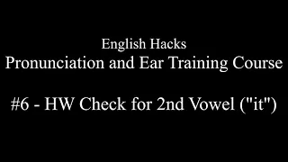 English Hacks Pronunciation and Ear Training Course | #6 - Homework Check for 2nd Vowel ("it")
