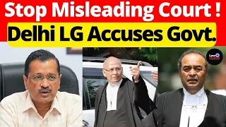 Delhi LG Accuses Govt; Stop Misleading Court! #lawchakra #supremecourtofindia #analysis