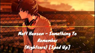 [Sped Up]/ [Nightcore] Matt Hensen - Something To Remember (Lyrics)