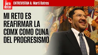 Mi reto es reafirmar la CdMx como cuna del progresismo: Martí Batres
