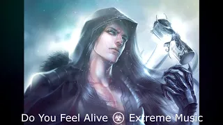 Do You Feel Alive ☣ Extreme Music