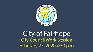 City of Fairhope City Council Work Session - February 27, 2020