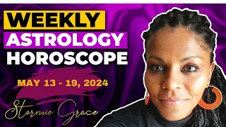 WEEKLY ASTROLOGY HOROSCOPE MAY 13, 2024-DO IT, YES, DO IT THIS WEEK