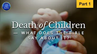 Death of Children — What Does the Bible Say About It? (Part 1 of 2) | The Old Path