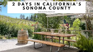 2 DAYS IN SONOMA COUNTY, CALIFORNIA | Healdsburg | Wine Tasting | Russian River | Sonoma Coast