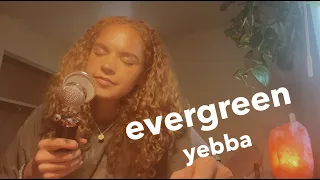 evergreen - yebba cover