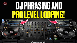 DJ Phrasing and Pro Level Looping