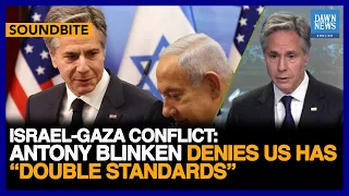 Israel-Gaza Conflict: Antony Blinken Denies US Has “Double Standards” | Dawn News English