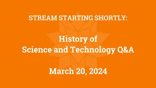 History of Science and Technology Q&A (March 20, 2024)