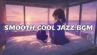 Smooth Cool Jazz BGM [Relaxing - For work - For studying - BGM for reading]