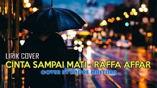 CINTA SAMPAI MATI - RAFFA AFFAR | LIRIK COVER ANDRE MASTIJAN