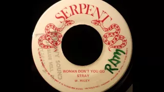 WINSTON RILEY -  Woman Don't You Go Stray