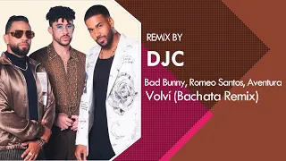 Aventura, Bad Bunny, Romeo Santos - Volví (Bachata Remix Versión DJC)