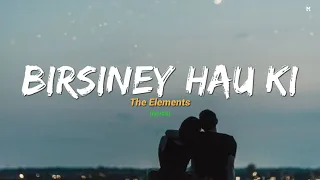 Birsiney Hau Ki - The Elements (lyrics) || Chanchal Yo Chanchal Man Timilai Nei Khojcha